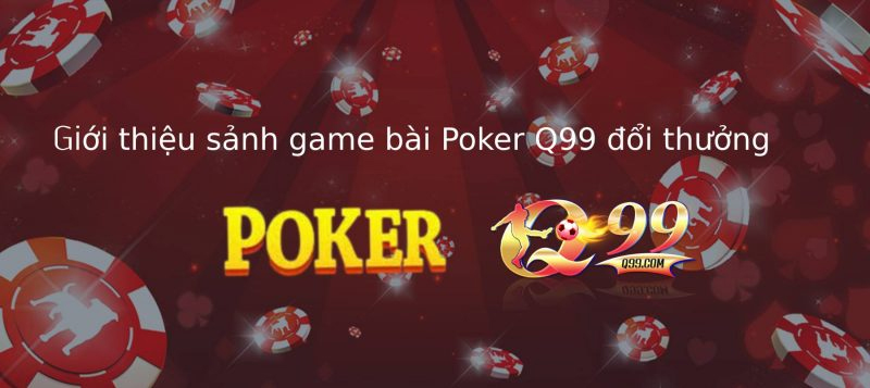 Khái quát về Poker Q99
